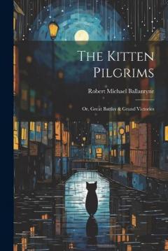 The Kitten Pilgrims: Or, Great Battles & Grand Victories