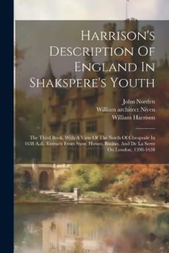 Coperta cărții Harrison's Description Of England In Shakspere's Youth: The Third Book, With A View Of The North Of Cheapside In 1638 A.d., Extracts From Stow, Howes, Busino, And De La Serre On London, 1598-1638