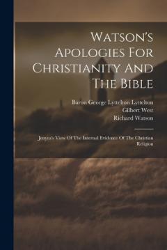 Watson's Apologies For Christianity And The Bible: Jenyns's View Of The Internal Evidence Of The Christian Religion
