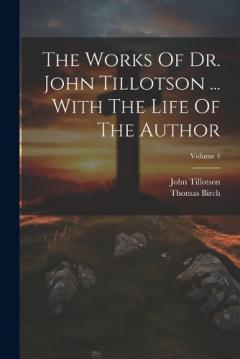 Coperta cărții The Works Of Dr. John Tillotson ... With The Life Of The Author; Volume 4