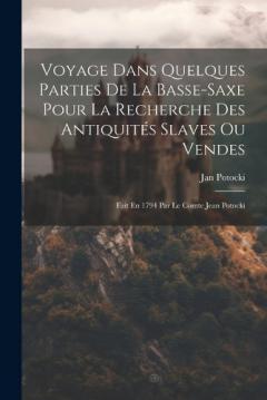 Coperta cărții Voyage Dans Quelques Parties De La Basse-saxe Pour La Recherche Des Antiquités Slaves Ou Vendes: Fait En 1794 Par Le Comte Jean Potocki