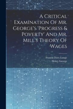 Coperta cărții A Critical Examination Of Mr. George's 'progress & Poverty' And Mr. Mill's Theory Of Wages