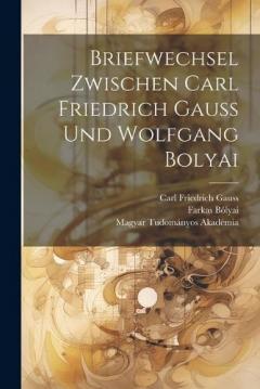 Coperta cărții Briefwechsel Zwischen Carl Friedrich Gauss Und Wolfgang Bolyai