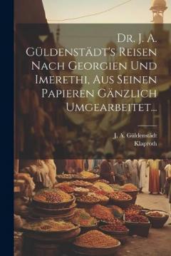 Coperta cărții Dr. J. A. Güldenstädt's Reisen Nach Georgien Und Imerethi, Aus Seinen Papieren Gänzlich Umgearbeitet...