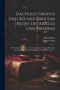 Coperta cărții Das Hugo Grotius Drei Bücher Über Das Recht Des Krieges Und Friedens: In Welchem Das Natur- Und Völkerrecht Und Das Wichtigste Aus Dem Öffentlichen Recht Erklärt Werden, Volume 2...