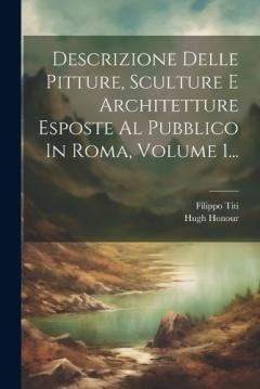 Coperta cărții Descrizione Delle Pitture, Sculture E Architetture Esposte Al Pubblico In Roma, Volume 1...