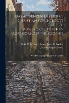 Coperta cărții Das Andenken Des Herrn Christian Fürchtegott Gellert, Ausserordentlichen Professors Der Philosophie: Von Der Leipziger Universität Gestiftet