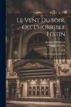 Coperta cărții Le Vent Du Soir, Ou, L'horrible Festin: Nouvelle Opérette Bouffe