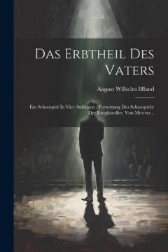 Coperta cărții Das Erbtheil Des Vaters: Ein Schauspiel In Vier Aufzügen: Forsetzung Des Schauspiels: Der Essighändler, Von Mercier...