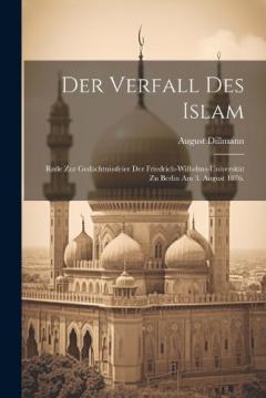 Coperta cărții Der Verfall des Islam: Rede zur Gedächtnissfeier der Friedrich-Wilhelms-Universität zu Berlin am 3. August 1876.