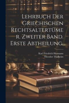 Coperta cărții Lehrbuch der Griechischen Rechtsaltertümer. Zweiter Band. Erste Abtheilung.