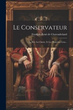 Coperta cărții Le Conservateur: Le Roi, La Charte, Et Les Honnêtes Gens...