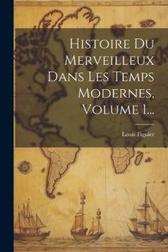 Coperta cărții Histoire Du Merveilleux Dans Les Temps Modernes, Volume 1...