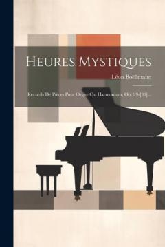 Coperta cărții Heures Mystiques: Recueils De Pièces Pour Orgue Ou Harmonium, Op. 29-[30]...
