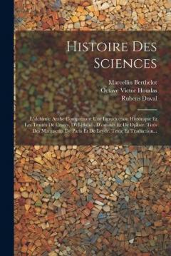 Coperta cărții Histoire Des Sciences: L'alchimie Arabe Comprenant Une Introduction Historique Et Les Traités De Cratès, D'el-habib, D'ostanès Et De Djâber, Tirés Des Manuscrits De Paris Et De Leyde. Texte Et Traduction...