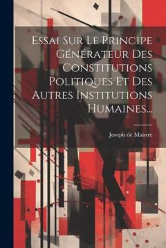 Coperta cărții Essai Sur Le Principe Générateur Des Constitutions Politiques Et Des Autres Institutions Humaines...