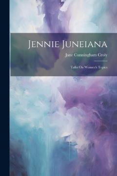 Coperta cărții Jennie Juneiana: Talks On Women's Topics