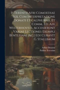 Coperta cărții P. Terentii Afri Comoediae Sex, Cum Interpretatione Donati Et Calphurnii, Et Comm., Ed. A.h. Westerhovius. Accesserunt Variae Lectiones Exempli Bentleiani [&c.] Edi Curavit G. Stallbaum