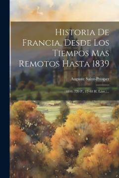 Historia De Francia, Desde Los Tiempos Mas Remotos Hasta 1839: (1840. 720 P., 17-48 H. Lám.)...
