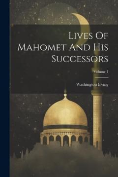 Lives Of Mahomet And His Successors; Volume 1