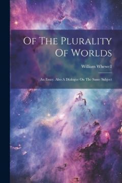 Coperta cărții Of The Plurality Of Worlds: An Essay. Also A Dialogue On The Same Subject