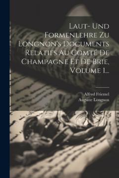 Coperta cărții Laut- Und Formenlehre Zu Longnon's Documents Relatifs Au Comté De Champagne Et De Brie, Volume 1...