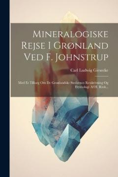 Coperta cărții Mineralogiske Rejse I Grønland Ved F. Johnstrup: Med Et Tillaeg Om De Grønlandske Stedavnes Retskrivning Og Etymologi Af H. Rink...