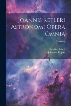 Coperta cărții Joannis Kepleri Astronomi Opera Omnia; Volume 4