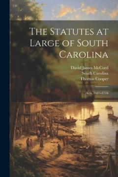 Coperta cărții The Statutes at Large of South Carolina: Acts, 1685-1716