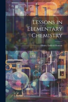 Coperta cărții Lessons in Elementary Chemistry
