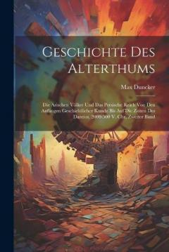 Geschichte Des Alterthums: Die Arischen Völker Und Das Persische Reich Von Den Anfängen Geschichtlicher Kunde Bis Auf Die Zeiten Des Dareios, 2000-500 V. Chr, Zweiter Band