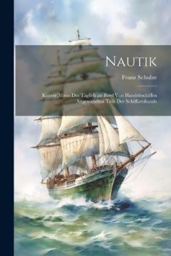 Coperta cărții Nautik: Kurzer Abriss Des Täglich an Bord Von Handelsschiffen Angewandten Teils Der Schiffartskunde