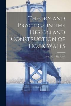 Coperta cărții Theory and Practice in the Design and Construction of Dock Walls