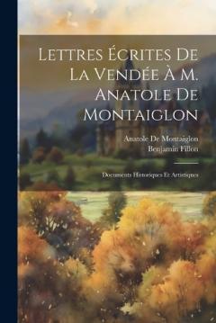Coperta cărții Lettres Écrites De La Vendée À M. Anatole De Montaiglon: Documents Historiques Et Artistiques