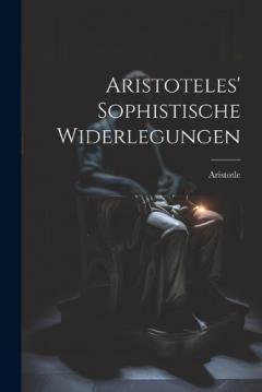 Aristoteles' Sophistische Widerlegungen