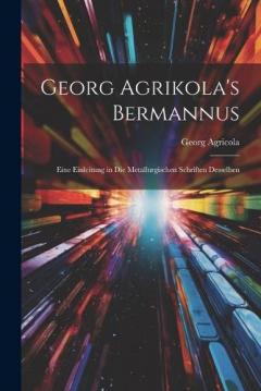 Coperta cărții Georg Agrikola's Bermannus: Eine Einleitung in Die Metallurgischen Schriften Desselben