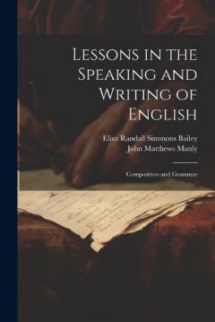 Lessons in the Speaking and Writing of English: Composition and Grammar