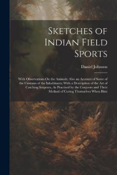 Coperta cărții Sketches of Indian Field Sports: With Observations On the Animals; Also an Account of Some of the Customs of the Inhabitants; With a Description of the Art of Catching Serpents, As Practised by the Conjoors and Their Method of Curing Themselves When