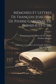 Mémoires Et Lettres De François-Joachim De Pierre, Cardinal De Bernis (1715-1758): Publiés Avec L'autorisation De Sa Famille D'après Les Manuscrits Inédits; Volume 2