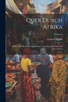 Coperta cărții Quer Durch Afrika: Reise Vom Mittelmeer Nach Dem Tschad-See Und Zum Golf Von Guinea; Volume 2