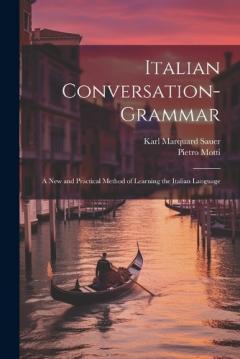 Coperta cărții Italian Conversation-Grammar: A New and Practical Method of Learning the Italian Language