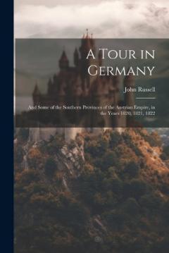Coperta cărții A Tour in Germany: And Some of the Southern Provinces of the Austrian Empire, in the Years 1820, 1821, 1822
