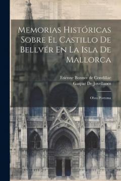 Coperta cărții Memorias Históricas Sobre El Castillo De Bellvér En La Isla De Mallorca: Obra Póstuma