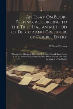 Coperta cărții An Essay On Book-Keeping, According to the True Italian Method of Debtor and Creditor, by Double Entry: Wherein the Theory of That Excellent Art Is Clearly Laid Down in a Few Plain Rules; and the Practice Made Evident and Easy, by Variety of Intellig