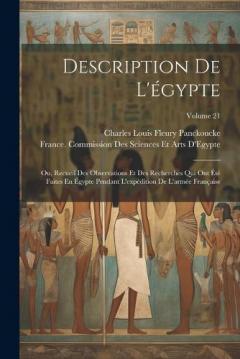 Coperta cărții Description De L'égypte: Ou, Recueil Des Observations Et Des Recherches Qui Ont Été Faites En Égypte Pendant L'expédition De L'armée Française; Volume 21