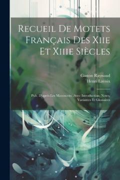 Coperta cărții Recueil De Motets Français Des Xiie Et Xiiie Siècles: Pub. D'après Les Manuscrits, Avec Introduction, Notes, Variantes Et Glossaires