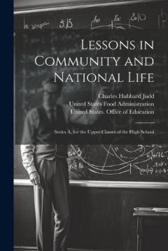 Lessons in Community and National Life: Series A, for the Upper Classes of the High School