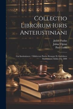 Collectio Librorum Iuris Anteiustiniani: Gai Institutiones / Ediderunt Paulus Krueger Et Guilelmus Studemund. Editio 4A. 1899