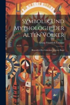 Coperta cărții Symbolik Und Mythologie Der Alten Völker: Besonders Der Griechen, Zweiter Band