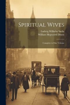 Coperta cărții Spiritual Wives: Complete in One Volume